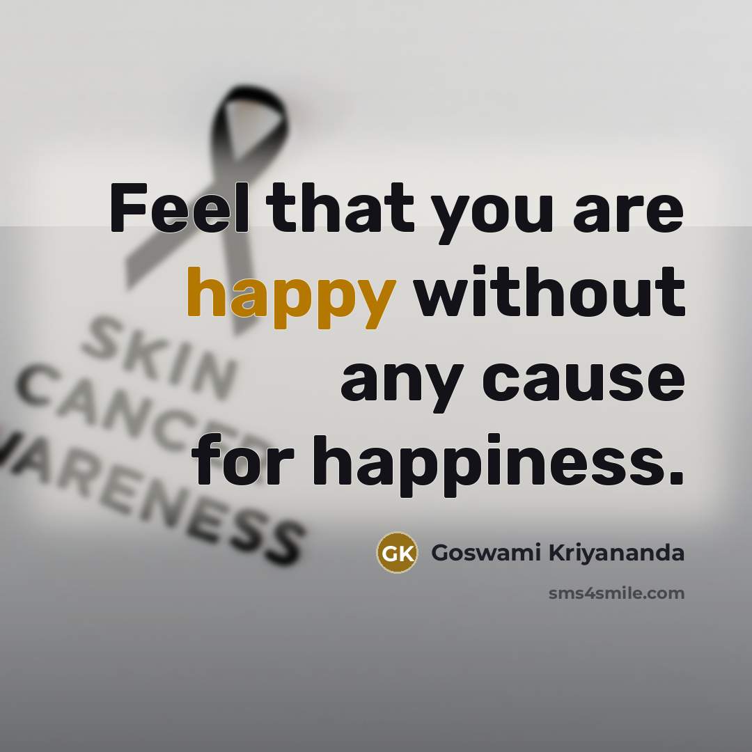 “Feel that you are happy without any cause for happiness.…” quote by Goswami Kriyananda