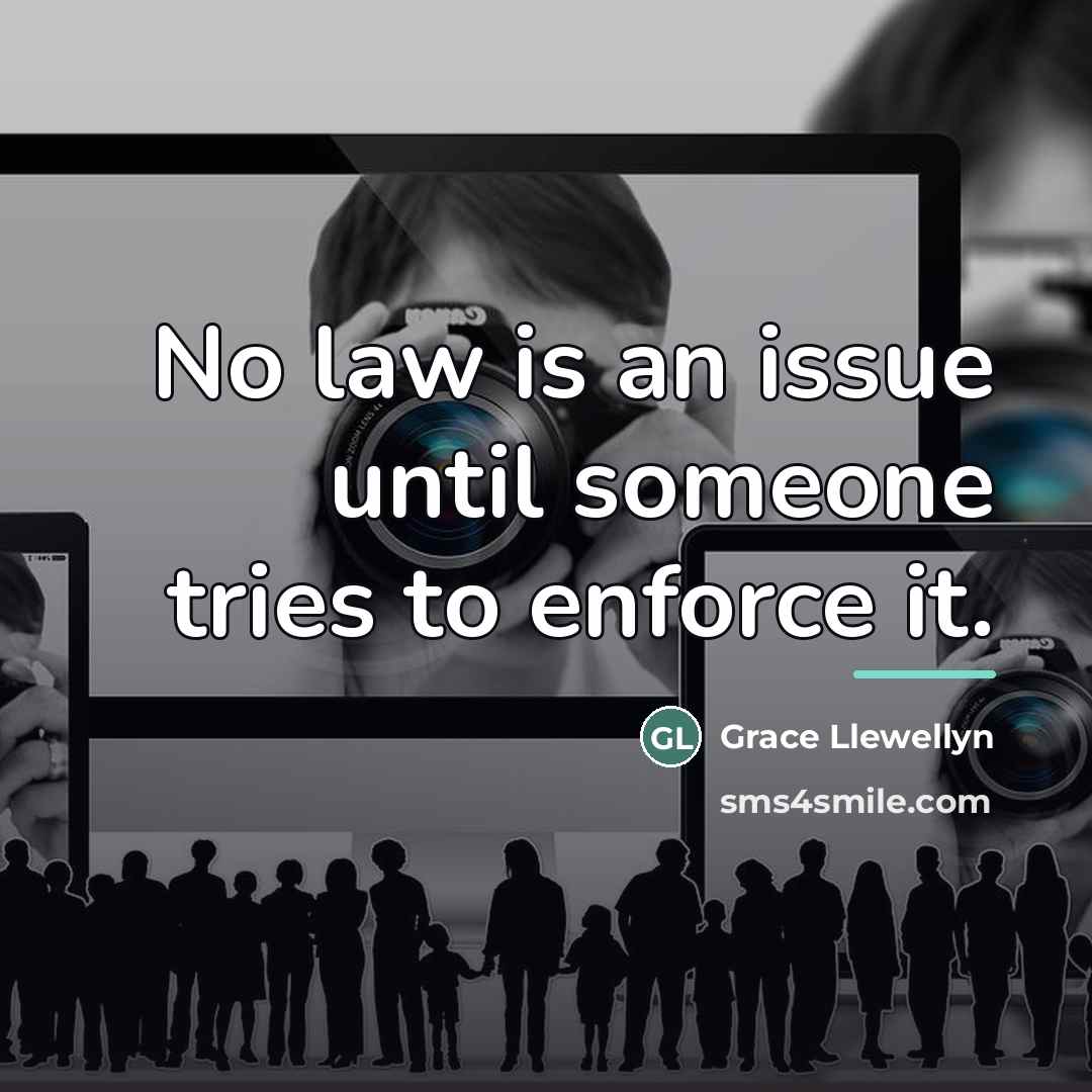 “No law is an issue until someone tries to enforce…” quote by Grace Llewellyn