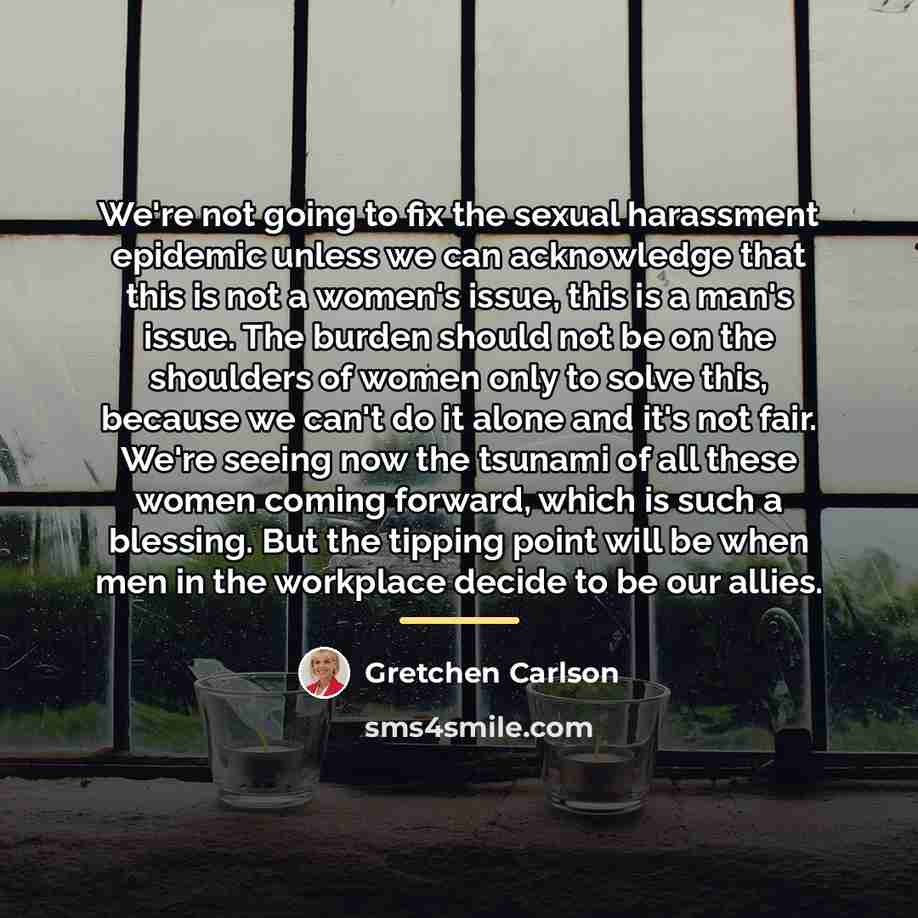 “We're not going to fix the sexual harassment epidemic unless…” quote by Gretchen Carlson