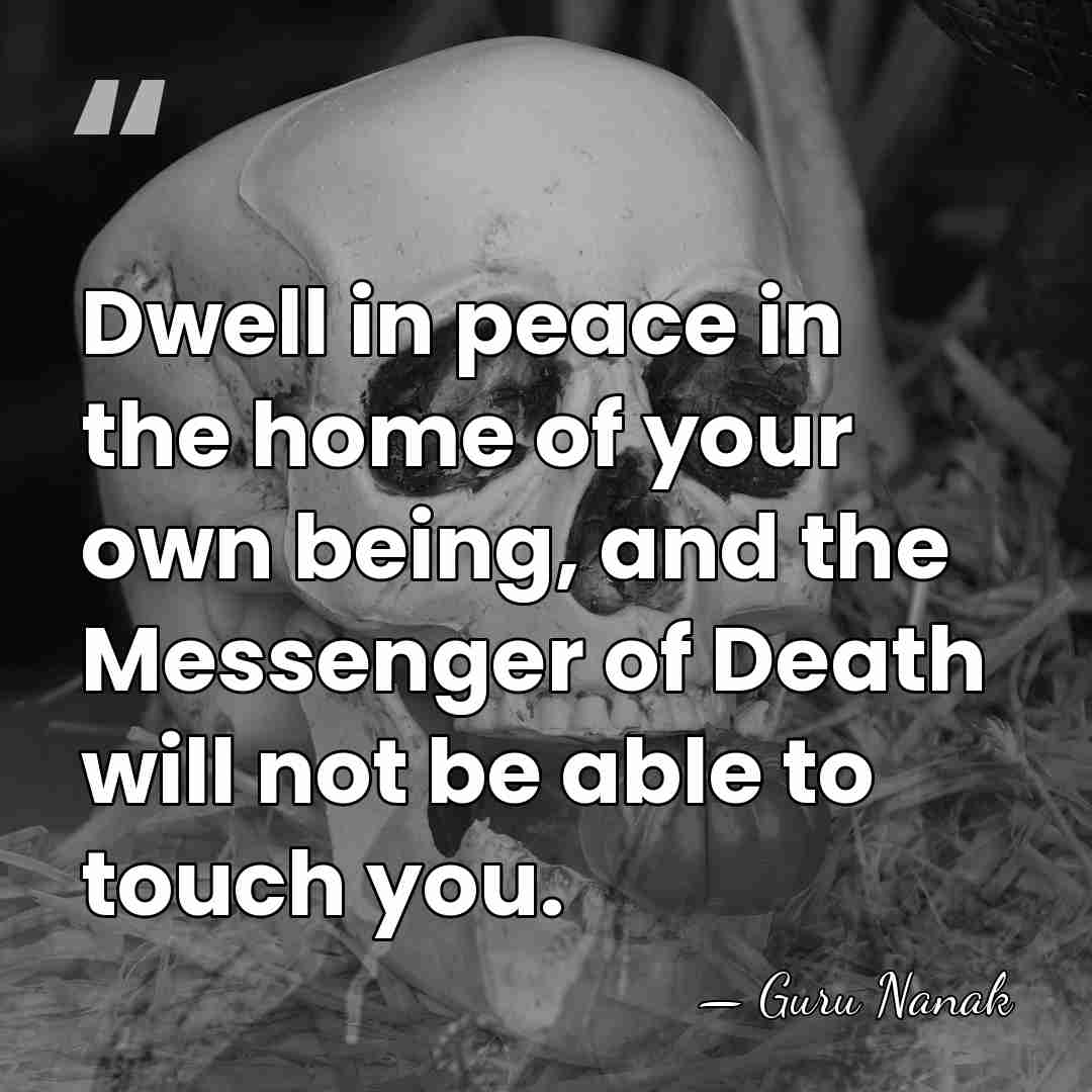 Dwell in peace in the home of your own being, and the&hellip; - Guru Nanak