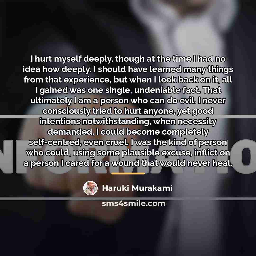 “I hurt myself deeply, though at the time I had…” quote by Haruki Murakami
