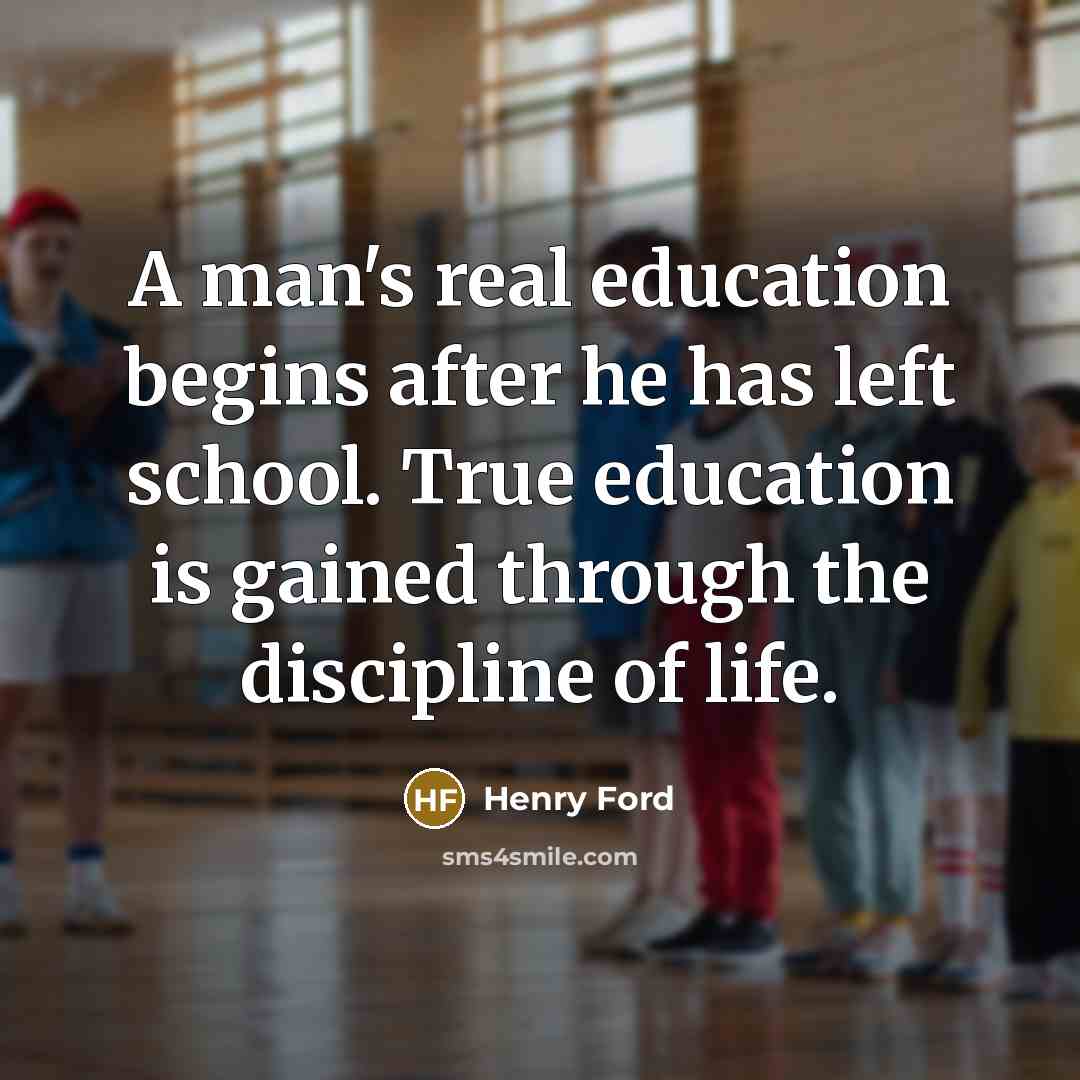 “A man's real education begins after he has left school.…” quote by Henry Ford