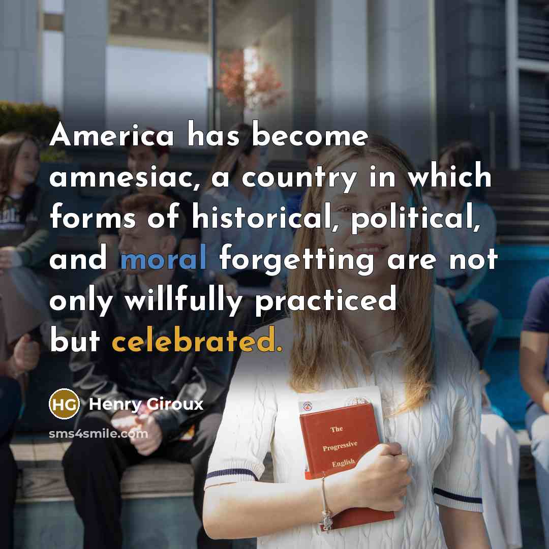 “America has become amnesiac, a country in which forms of…” quote by Henry Giroux