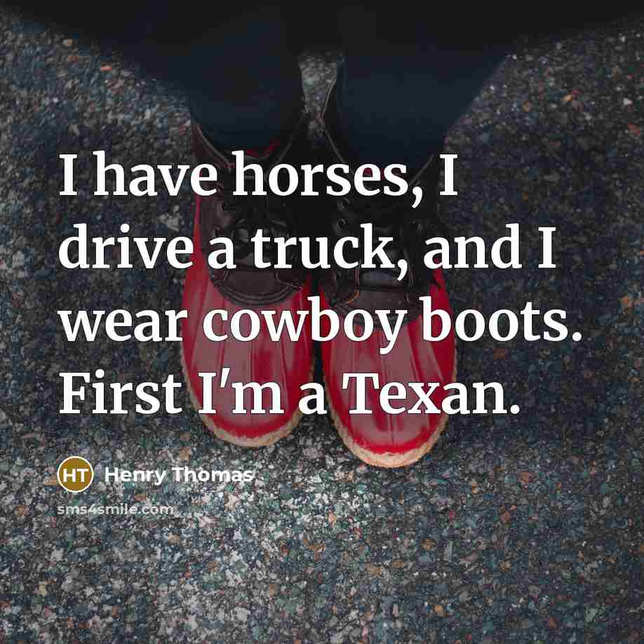 “I have horses, I drive a truck, and I wear…” quote by Henry Thomas