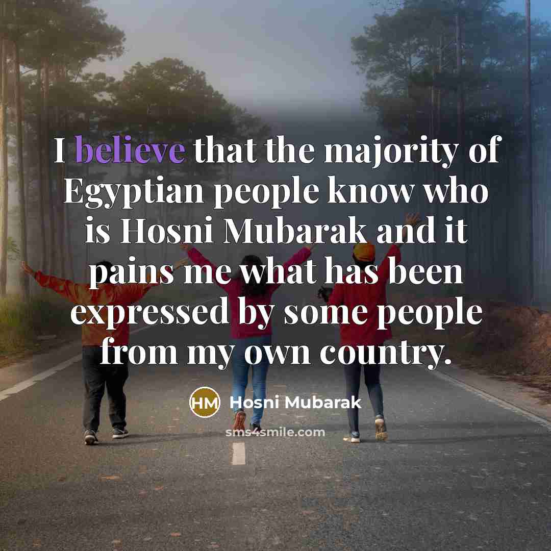 “I believe that the majority of Egyptian people know who…” quote by Hosni Mubarak
