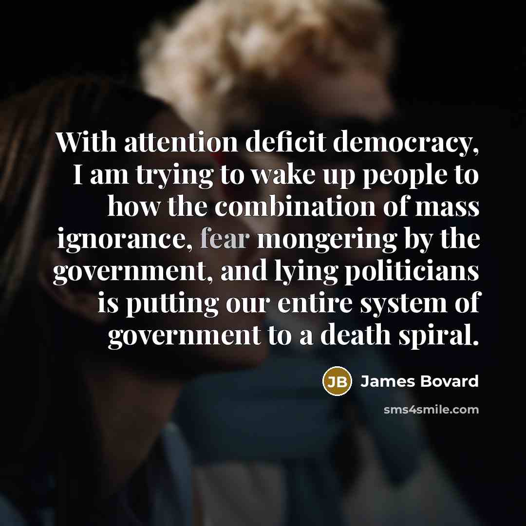 “With attention deficit democracy, I am trying to wake up…” quote by James Bovard