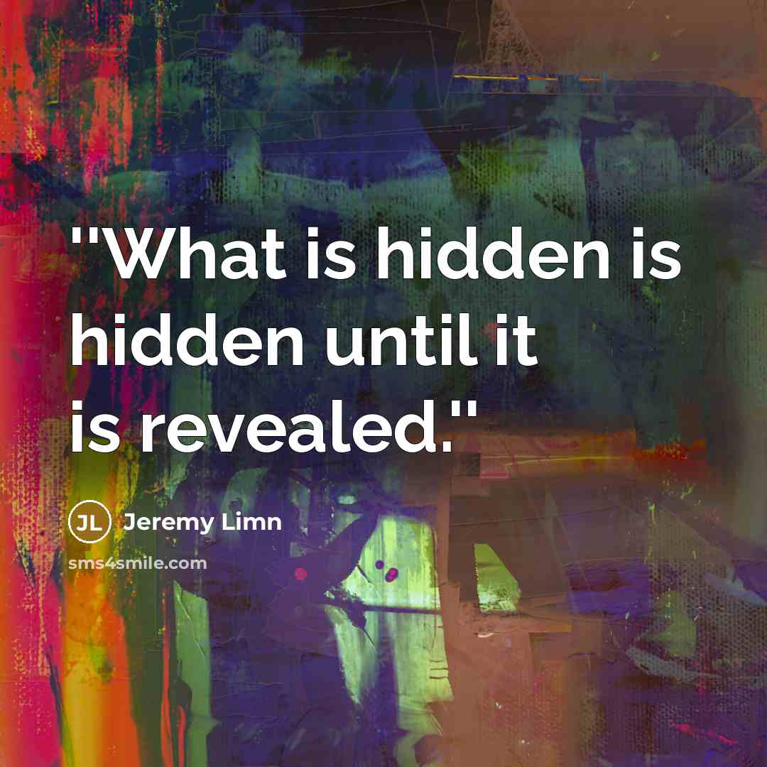 “''What is hidden is hidden until it is revealed.''…” quote by Jeremy Limn