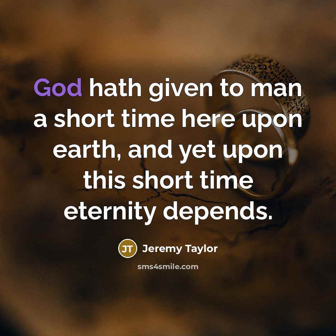 “God hath given to man a short time here upon…” quote by Jeremy Taylor
