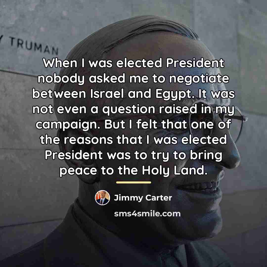 “When I was elected President nobody asked me to negotiate…” quote by Jimmy Carter