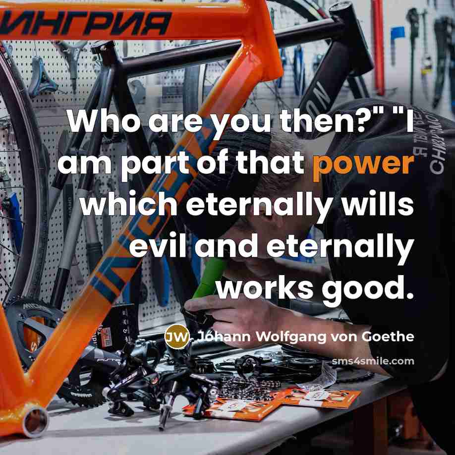“Who are you then?" "I am part of that power…” quote by Johann Wolfgang von Goethe