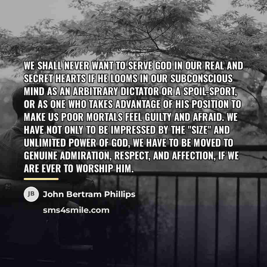 “We shall never want to serve God in our real…” quote by John Bertram Phillips