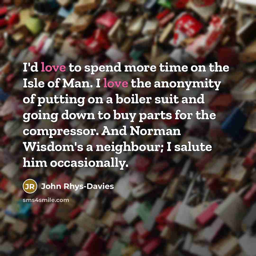 “I'd love to spend more time on the Isle of…” quote by John Rhys-Davies