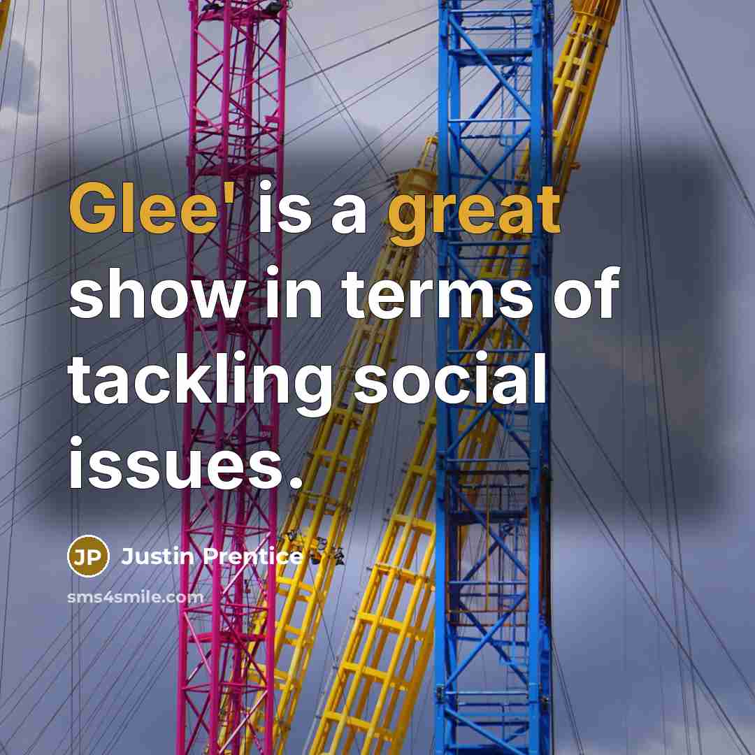 “Glee' is a great show in terms of tackling social issues.” quote by Justin Prentice