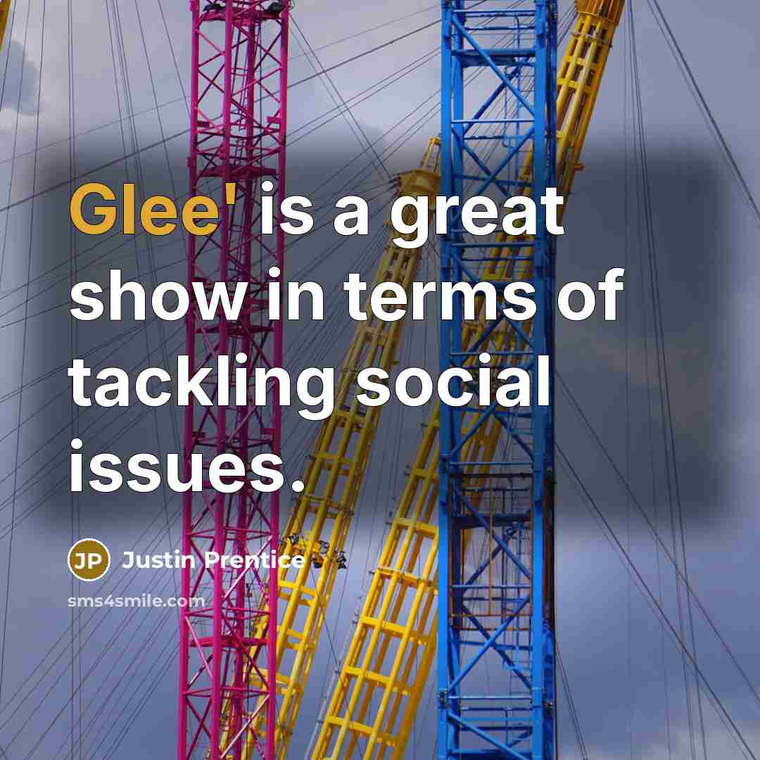 “Glee' is a great show in terms of tackling social…” quote by Justin Prentice