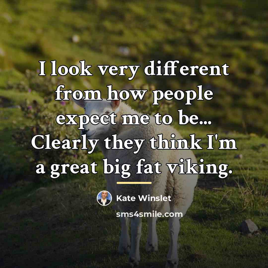 “I look very different from how people expect me to…” quote by Kate Winslet