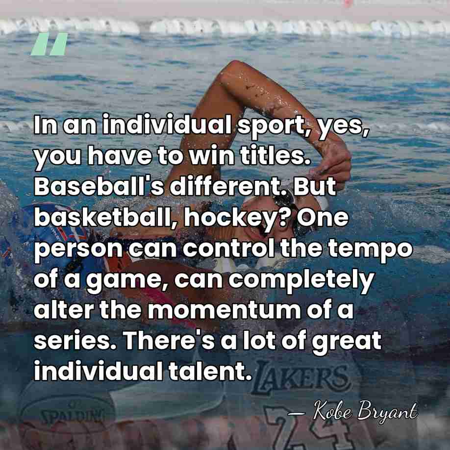 In an individual sport, yes, you have to win titles. Baseball's different.&hellip; - Kobe Bryant