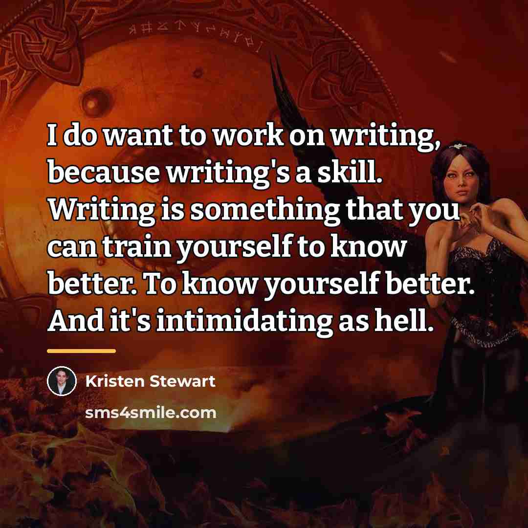 “I do want to work on writing, because writing's a…” quote by Kristen Stewart