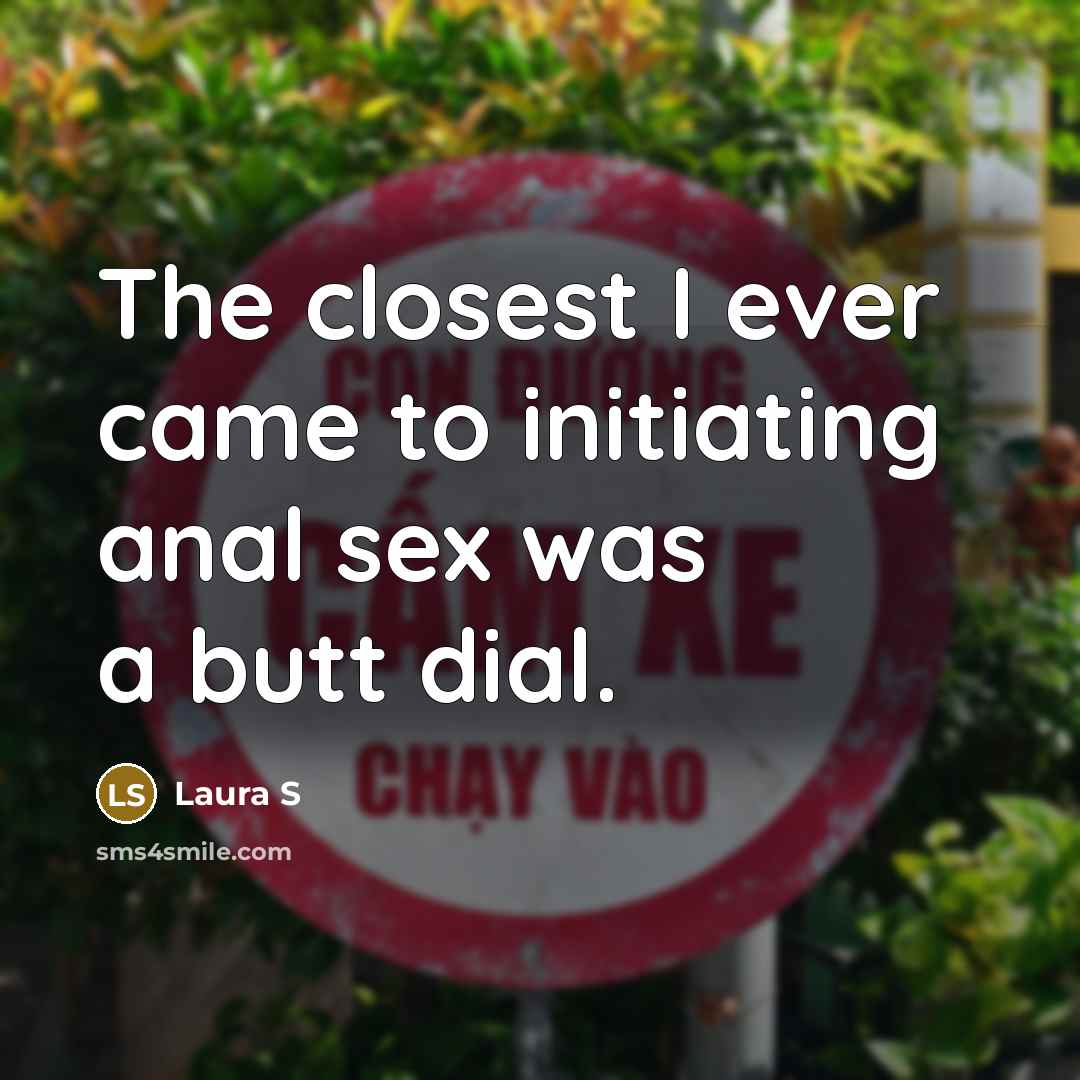 “The closest I ever came to initiating anal sex was…” quote by Laura S