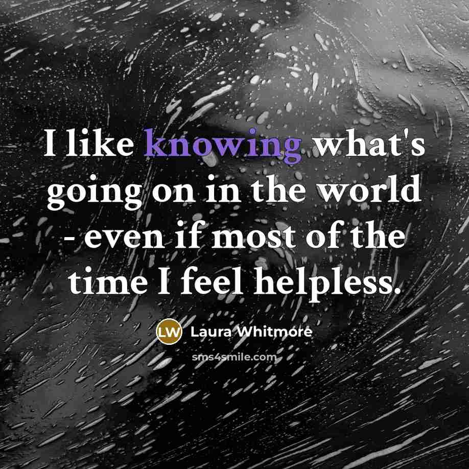 “I like knowing what's going on in the world -…” quote by Laura Whitmore