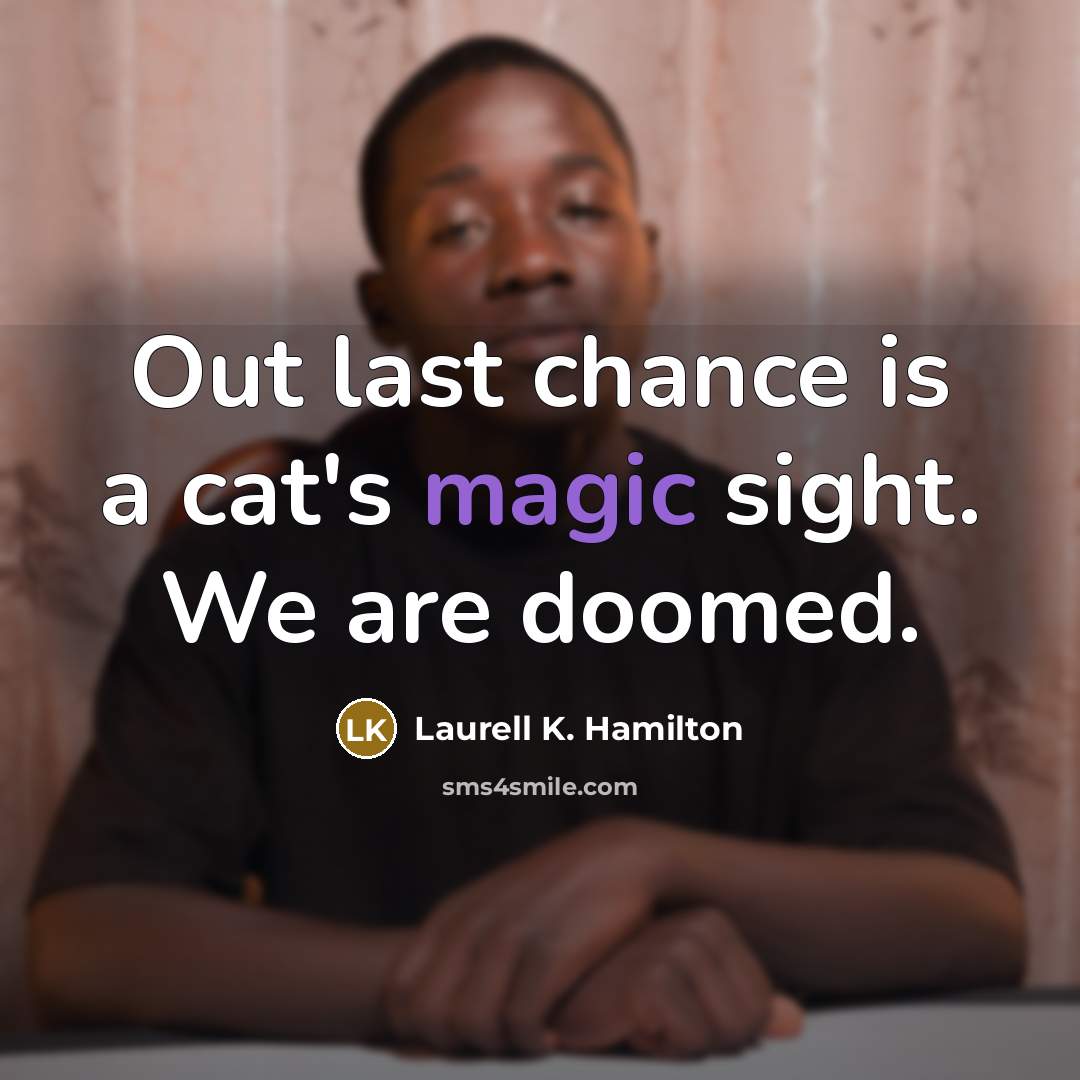 “Out last chance is a cat's magic sight. We are…” quote by Laurell K. Hamilton