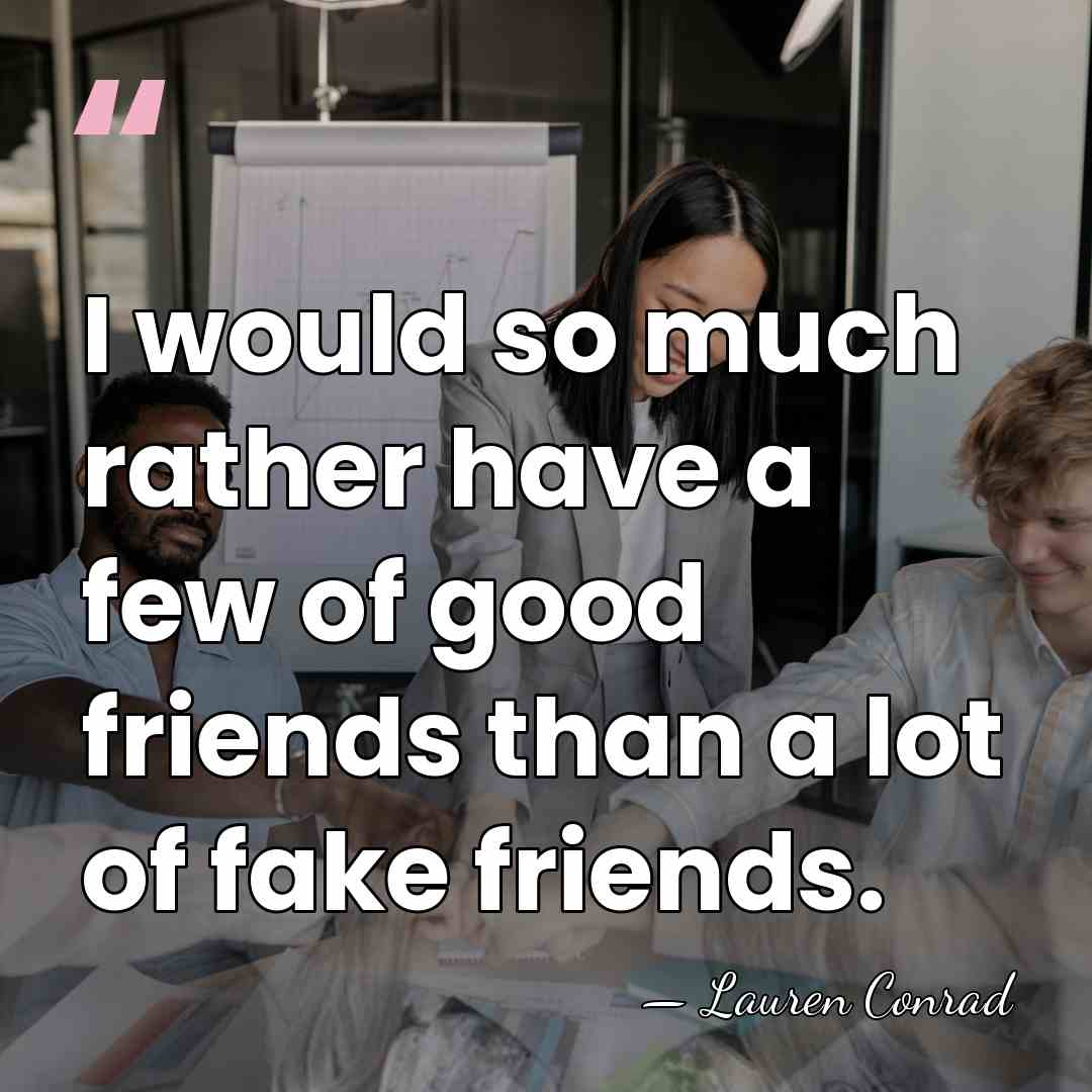 I would so much rather have a few of good friends than&hellip; - Lauren Conrad