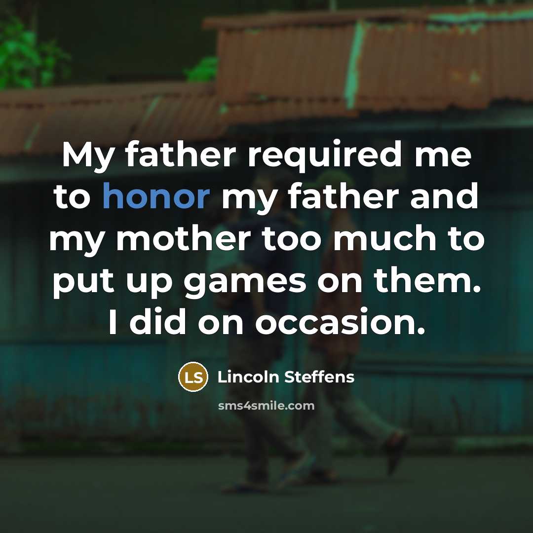 “My father required me to honor my father and my…” quote by Lincoln Steffens
