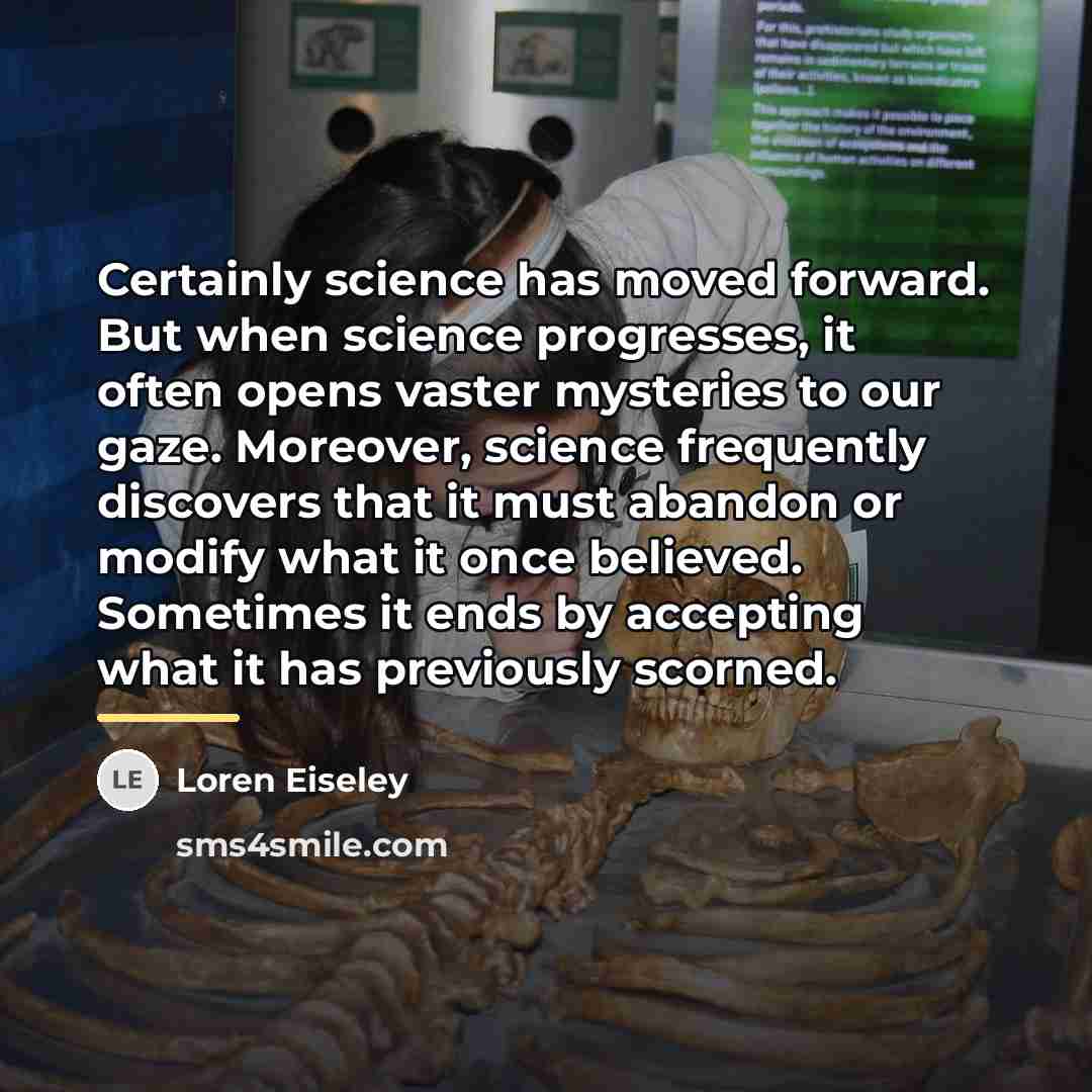“Certainly science has moved forward. But when science progresses, it…” quote by Loren Eiseley