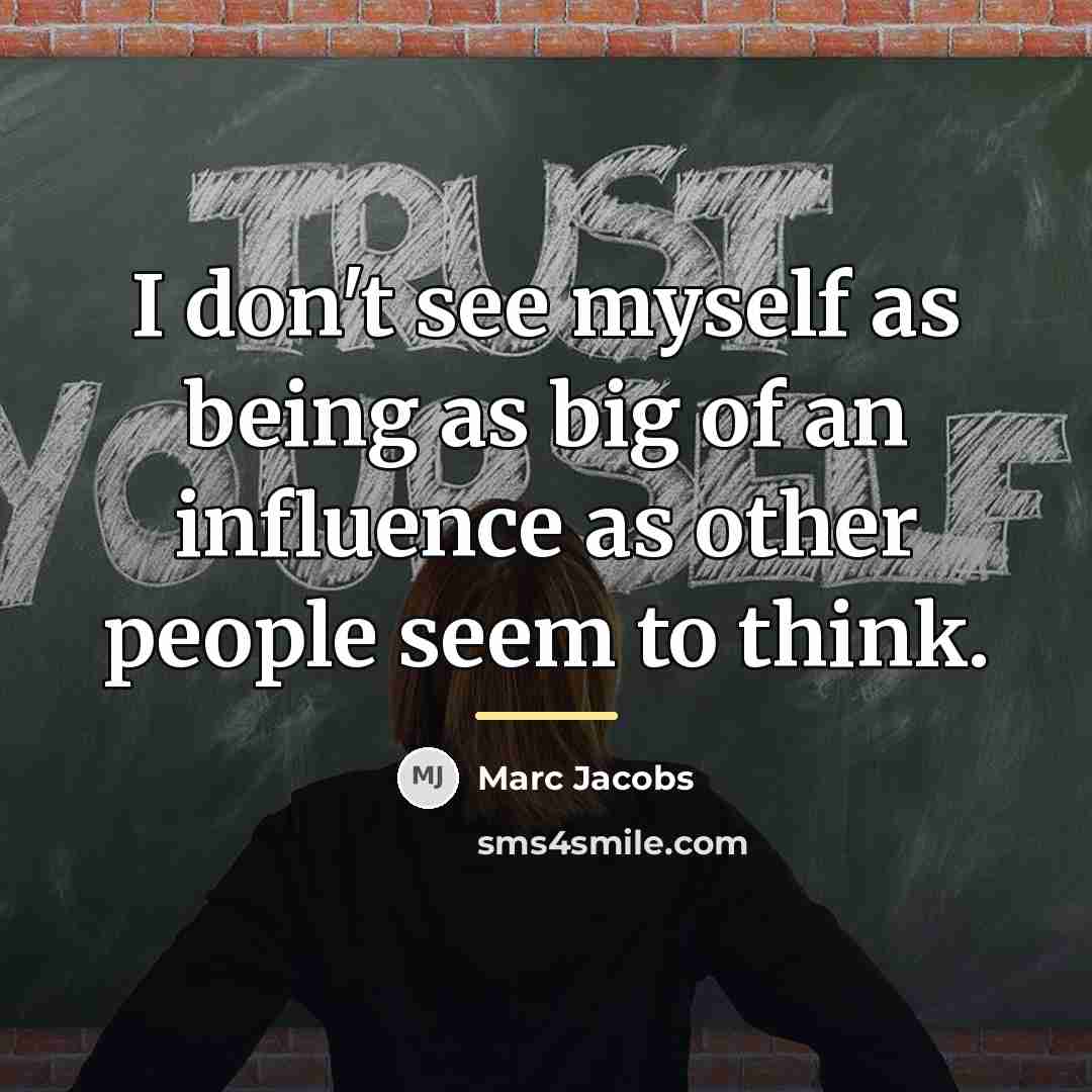 “I don't see myself as being as big of an…” quote by Marc Jacobs