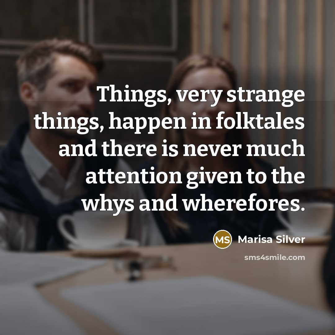 “Things, very strange things, happen in folktales and there is…” quote by Marisa Silver