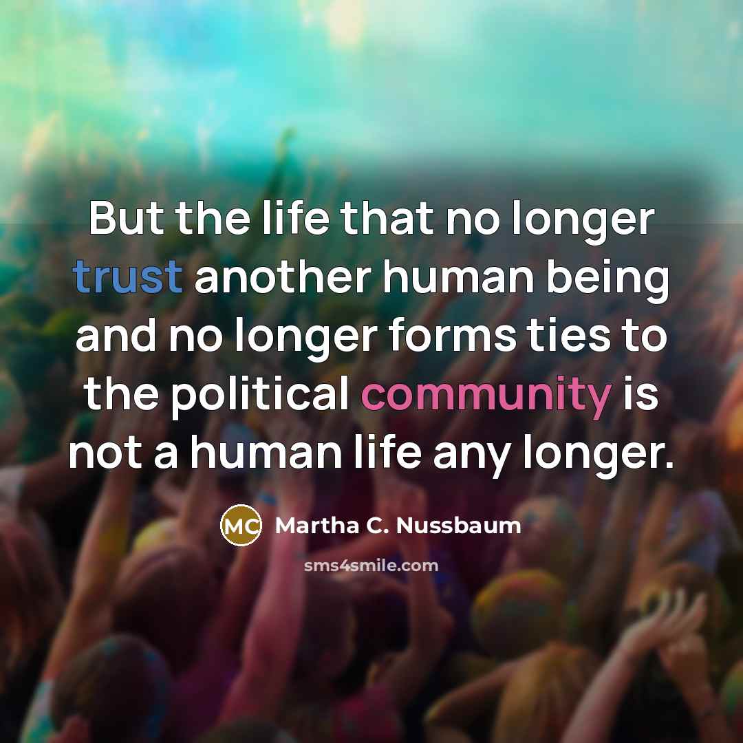 “But the life that no longer trust another human being…” quote by Martha C. Nussbaum