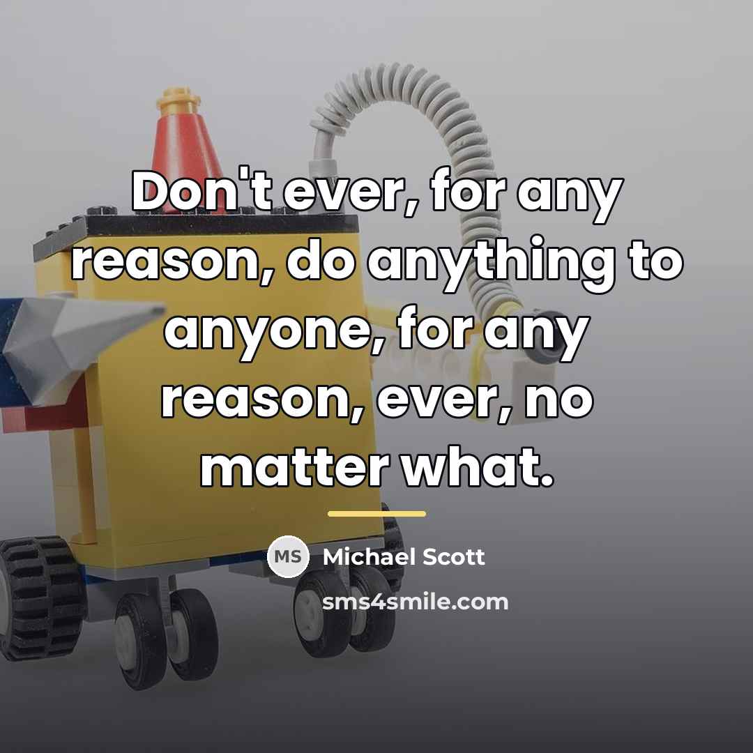 “Don't ever, for any reason, do anything to anyone, for…” quote by Michael Scott