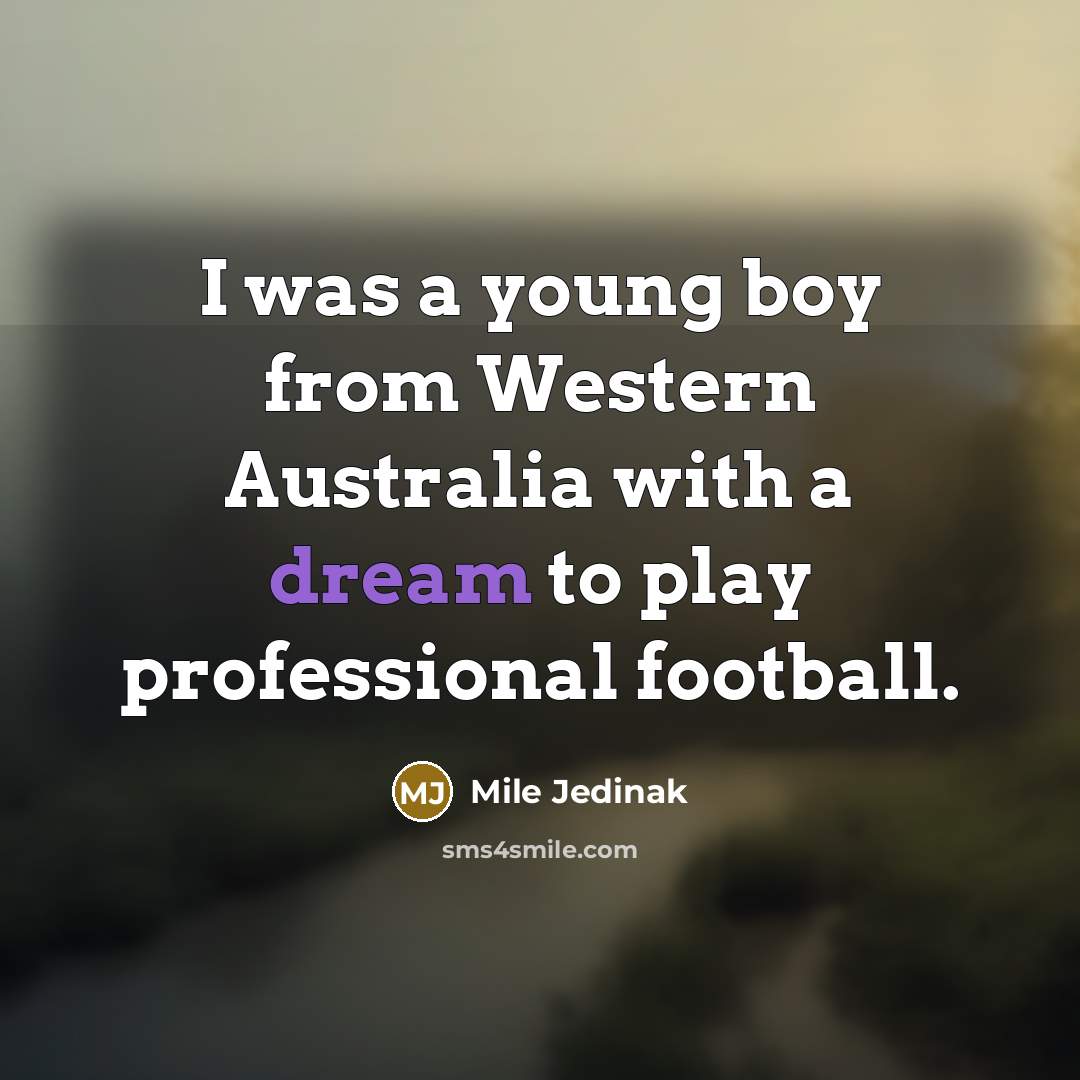 “I was a young boy from Western Australia with a…” quote by Mile Jedinak
