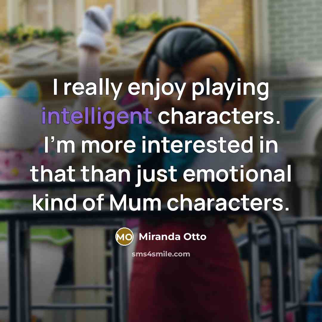 “I really enjoy playing intelligent characters. I'm more interested in…” quote by Miranda Otto
