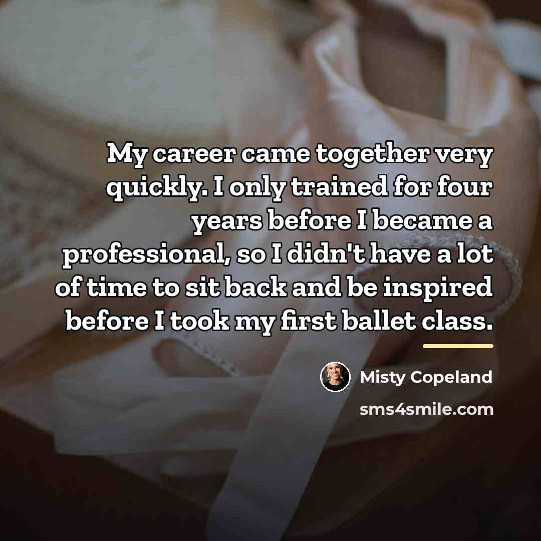 “My career came together very quickly. I only trained for…” quote by Misty Copeland