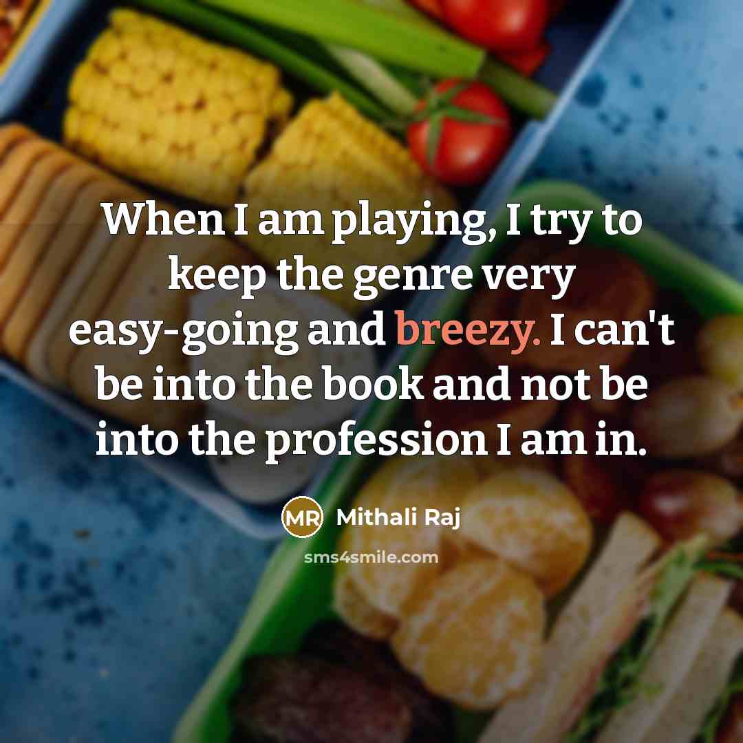 “When I am playing, I try to keep the genre…” quote by Mithali Raj