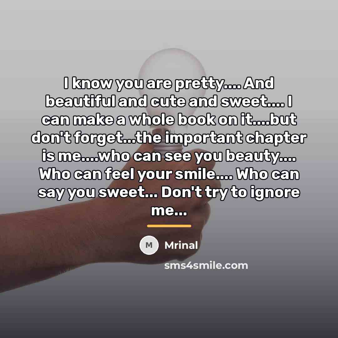 “I know you are pretty.... And beautiful and cute and…” quote by Mrinal