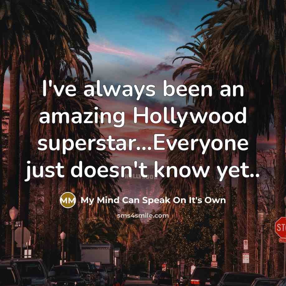 “I've always been an amazing Hollywood superstar...Everyone just doesn't know yet..” quote by My Mind Can Speak On It's Own