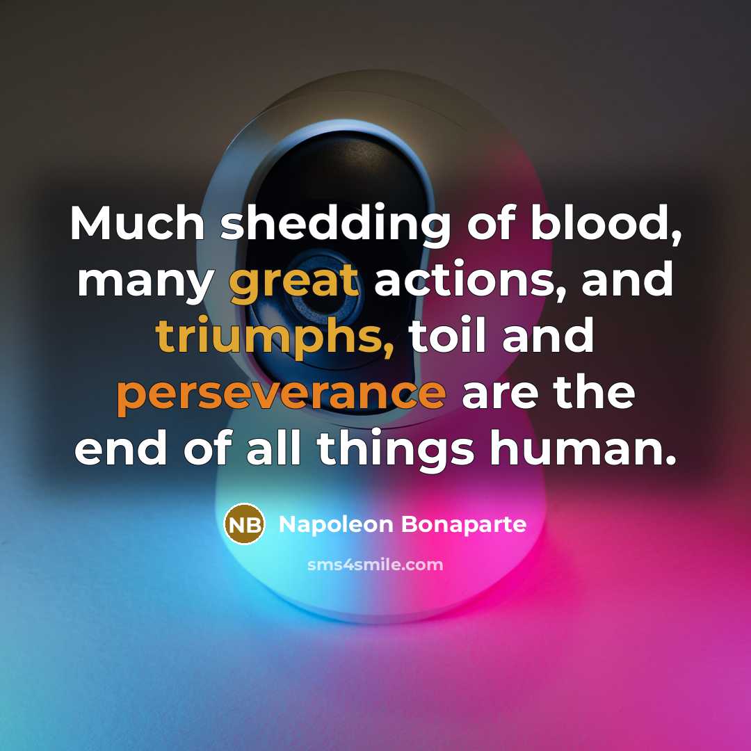 “Much shedding of blood, many great actions, and triumphs, toil…” quote by Napoleon Bonaparte