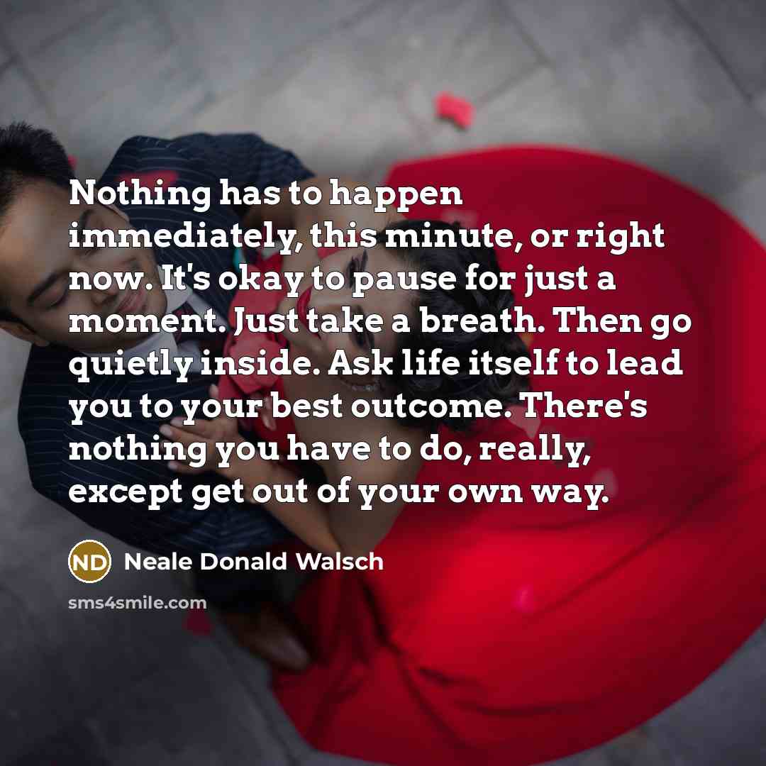 “Nothing has to happen immediately, this minute, or right now.…” quote by Neale Donald Walsch