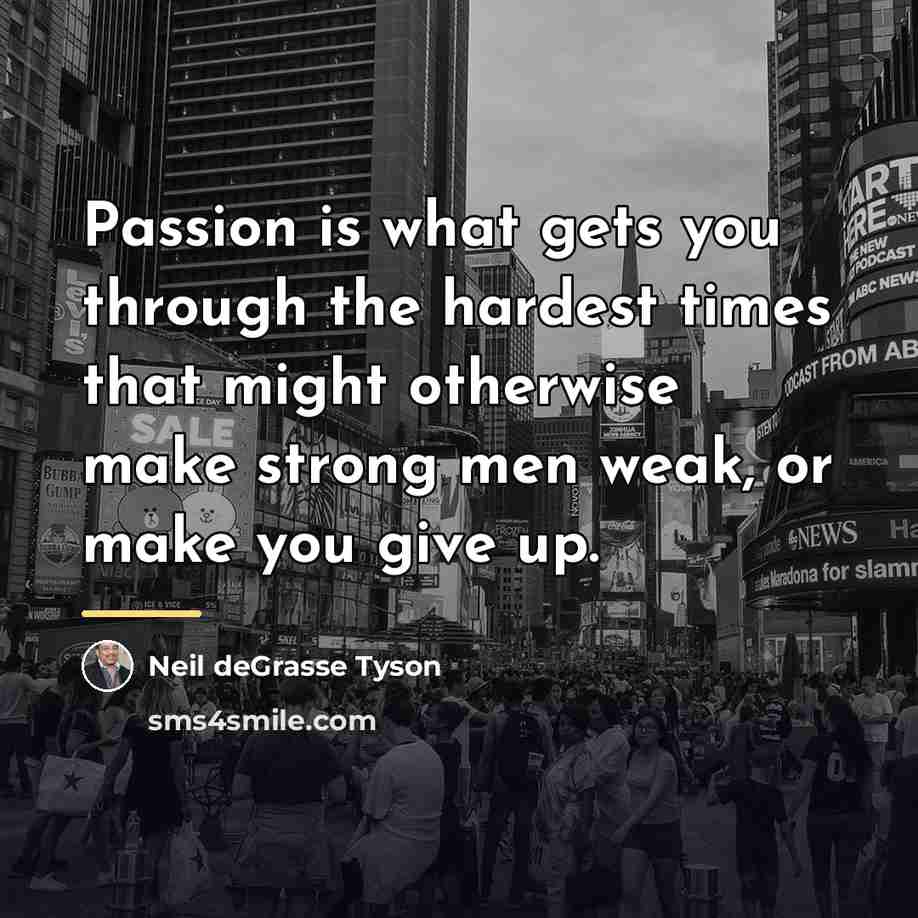 “Passion is what gets you through the hardest times that…” quote by Neil deGrasse Tyson