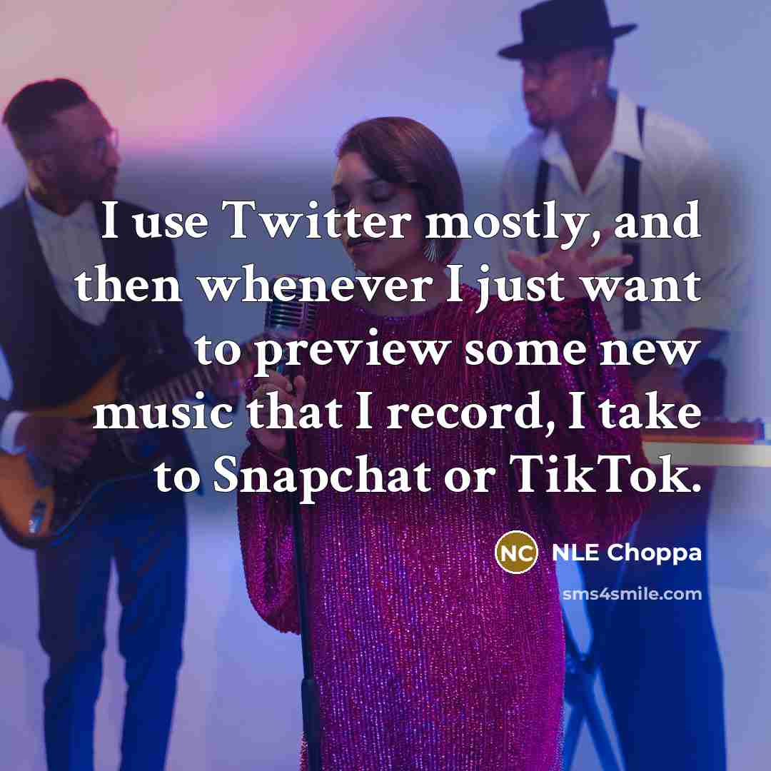 “I use Twitter mostly, and then whenever I just want…” quote by NLE Choppa