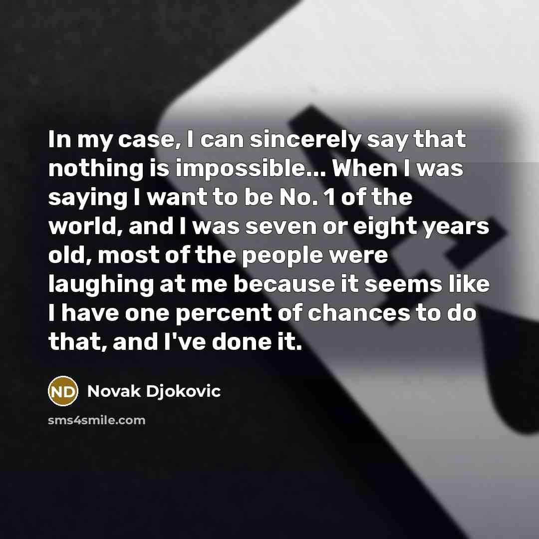“In my case, I can sincerely say that nothing is…” quote by Novak Djokovic