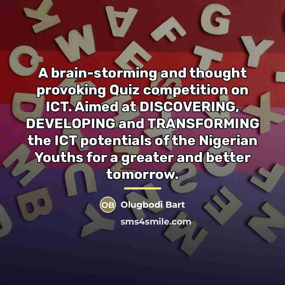 “A brain-storming and thought provoking Quiz competition on ICT. Aimed…” quote by Olugbodi Bart