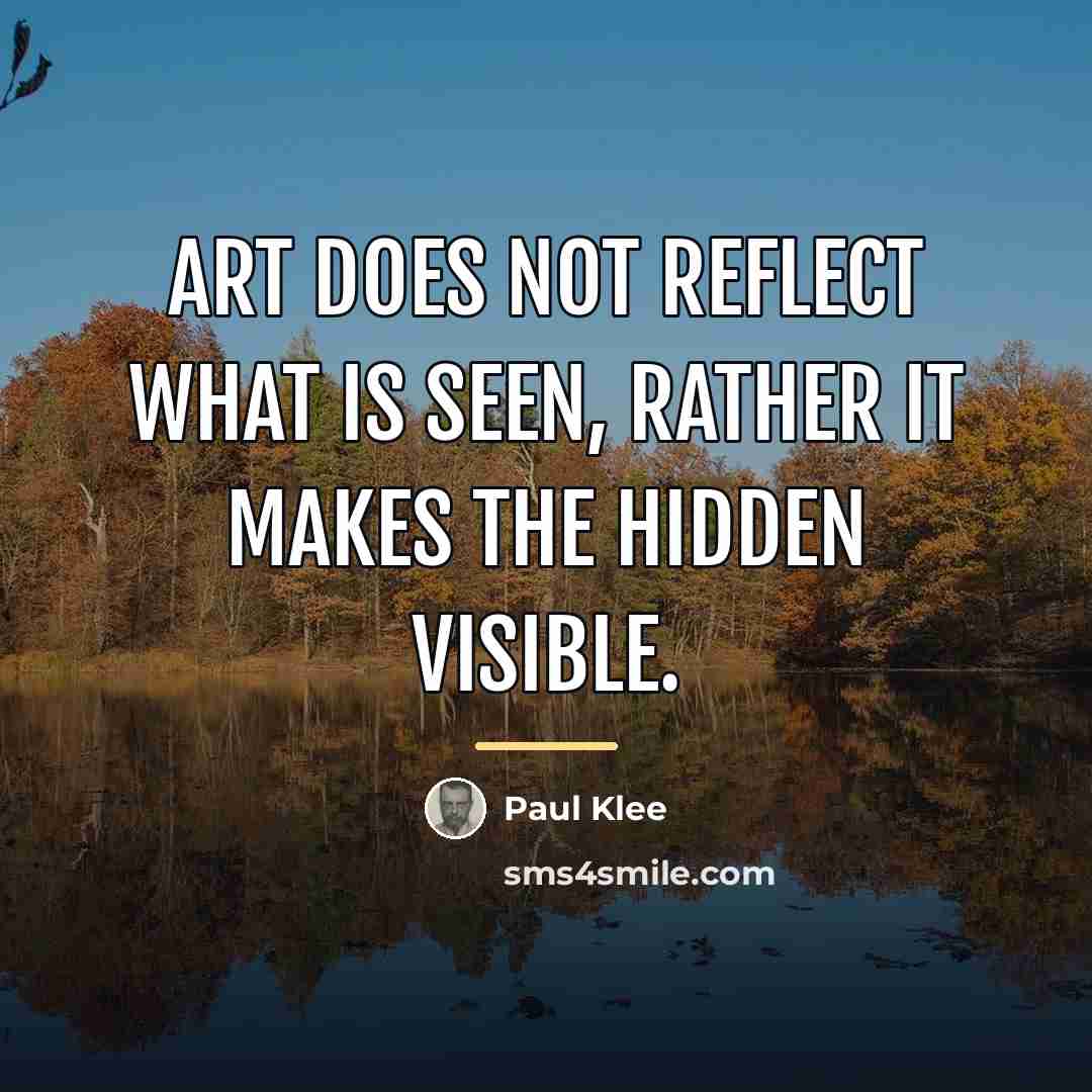 “Art does not reflect what is seen, rather it makes…” quote by Paul Klee
