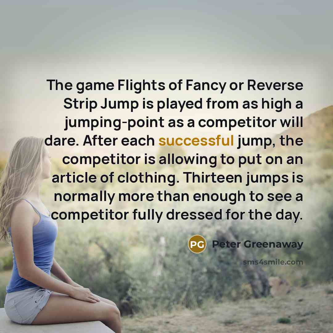 “The game Flights of Fancy or Reverse Strip Jump is…” quote by Peter Greenaway