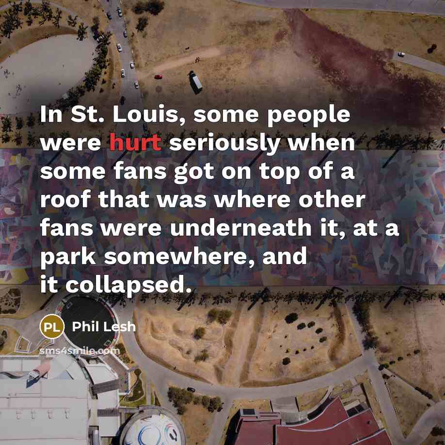 “In St. Louis, some people were hurt seriously when some…” quote by Phil Lesh