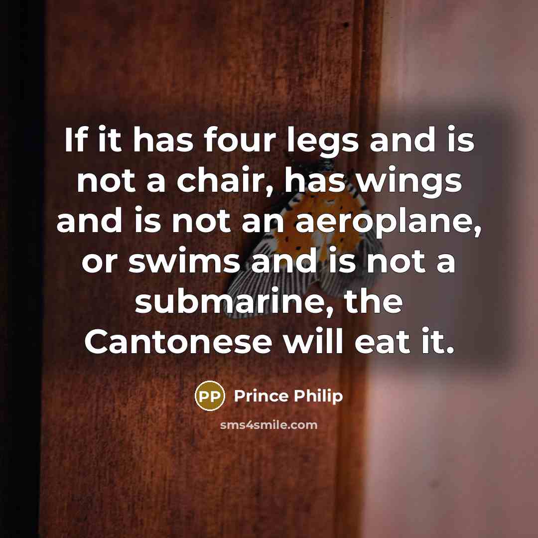 “If it has four legs and is not a chair,…” quote by Prince Philip