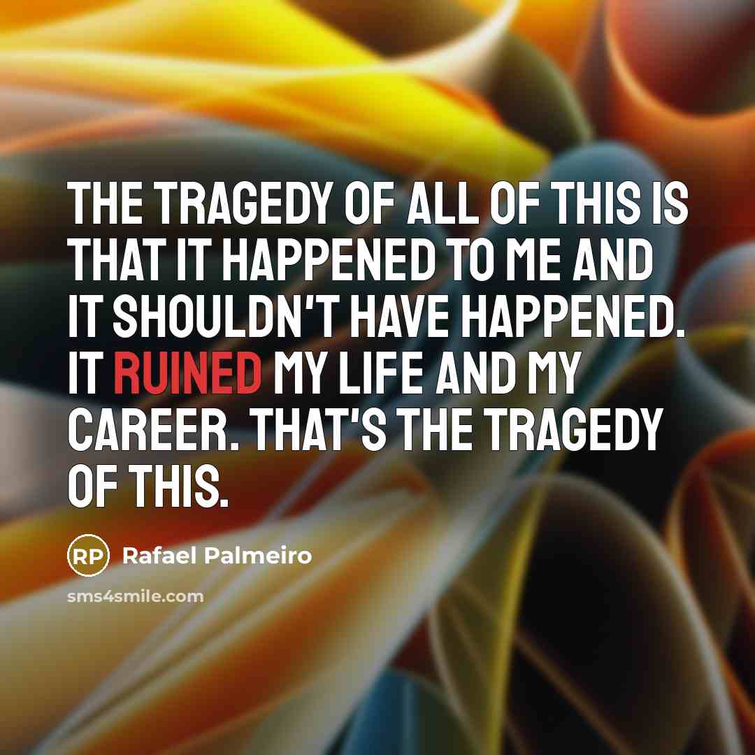 “The tragedy of all of this is that it happened…” quote by Rafael Palmeiro