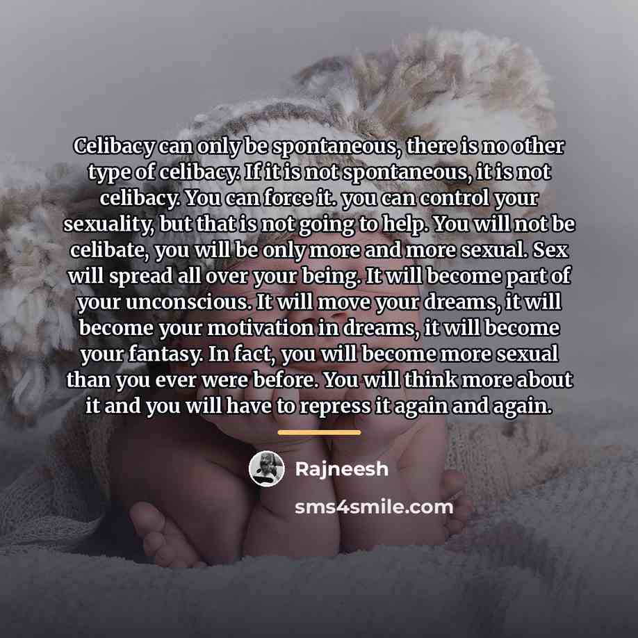 “Celibacy can only be spontaneous, there is no other type…” quote by Rajneesh