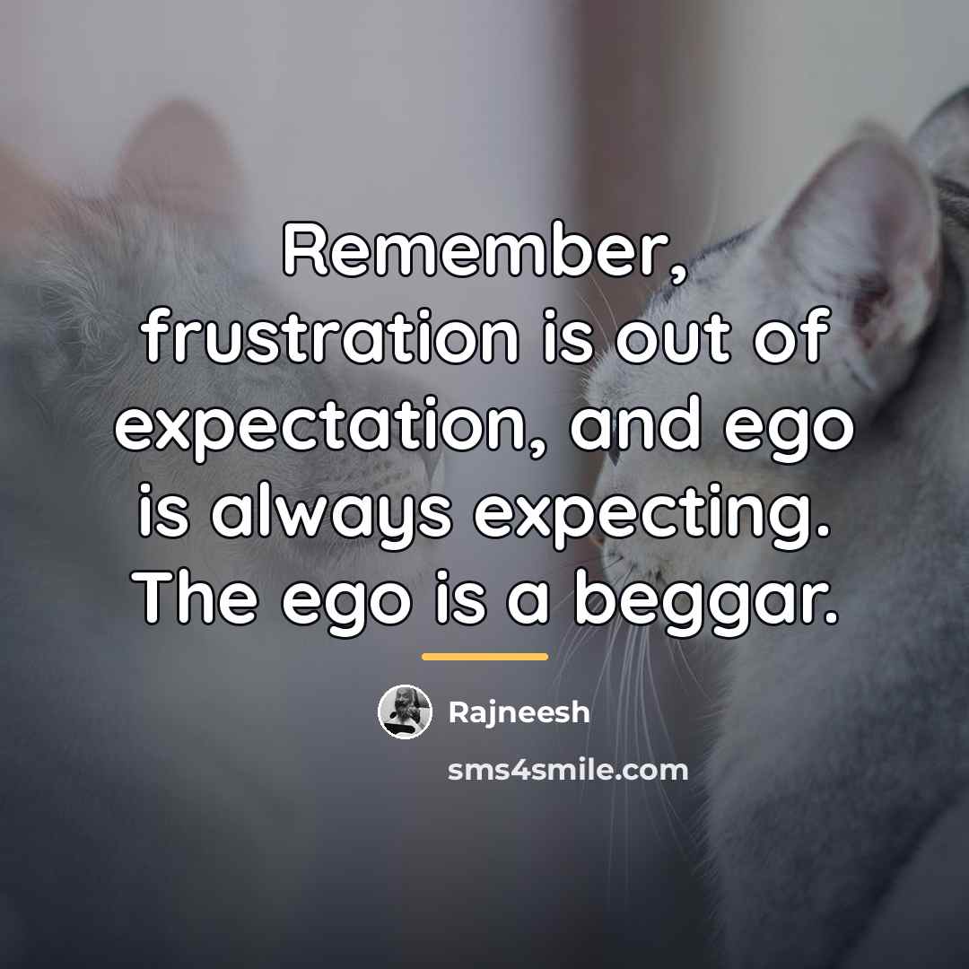“Remember, frustration is out of expectation, and ego is always…” quote by Rajneesh